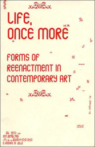 Life, Once More: Forms of Reenactment in Contemporary Art - Rod Dickinson