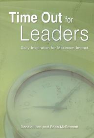 Time Out for Leaders: Daily Inspiration for Maximum Impact - Donald Luce