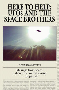 Here to Help: UFOs and the Space Brothers Gerard Aartsen Author