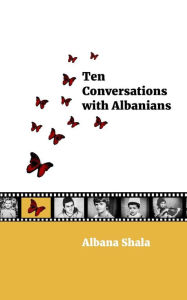 Ten Conversations with Albanians - Albana Shala