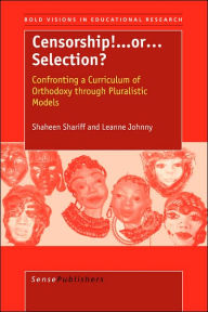 Censorship! ...or Selection?: Confronting a Curriculum of Orthodoxy through Pluralistic Models - Shaheen Shariff