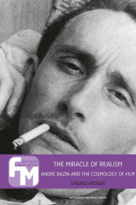 The Miracle of Realism: Andre Bazin and the Cosmology of Film - Vinzenz Hediger
