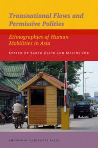 Transnational Flows and Permissive Polities: Ethnographies of Human Mobilities in Asia - Barak Kalir