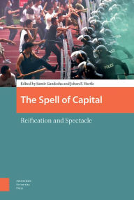 The Spell of Capital: Reification and Spectacle Samir Gandesha Editor