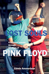 Lost Souls: A fictional journey through 50 years of Pink Floyd Edwin Ammerlaan Author
