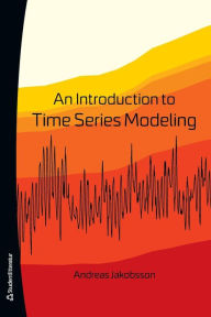 9789144083742 - Andreas Jakobsson: An Introduction to Time Series Modeling - Bok