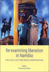 Re-examining Liberation in Namibia Henning Melber Editor