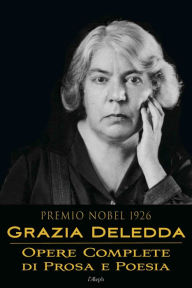 Grazia Deledda: Opere complete di prosa e poesia Grazia Deledda Author