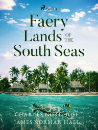 Faery Lands of the South Seas - James Norman Hall