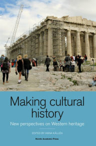 Making Cultural History: New Perspectives on Western Heritage - Anna Källén