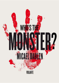 Who's the Monster?: Five Terrible and True Tales - Micael Dahlen
