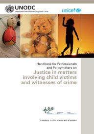 Handbook for Professionals and Policymakers on Justice in Matters Involving Child Victims and Witnesses of Crime United Nations Office on Drugs and Cr