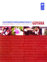 Assessment of Development Results - Guyana: Assessment of Development Results - Guyana - United Nations Development Programme (UNDP)