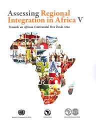 Assessing Regional Integration in Africa V: Assessing Regional Integration in Africa V - Economic Commission for Africa