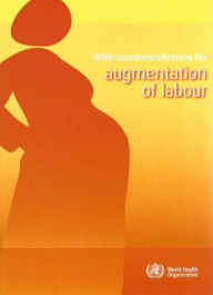 WHO Recommendations for Augmentation of Labour World Health Organization Author