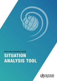 Ear and Hearing Care Situation Analysis Tool World Health Organization Author