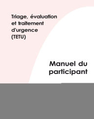 Triage ?valuation et traitement d'urgence (TETU): Manuel du participant - World Health Organization