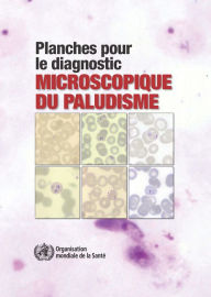 Planches pour le diagnostic microscopique du paludisme: Troisieme edition - World Health Organization