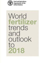 World Fertilizer Trends And Outlook To 2018 - Food and Agriculture Organization (FAO)
