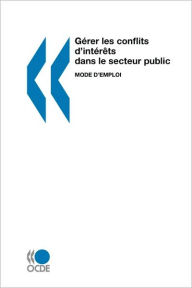 G rer les conflits d'int r ts dans le secteur public: Mode d'emploi OECD Publishing Author