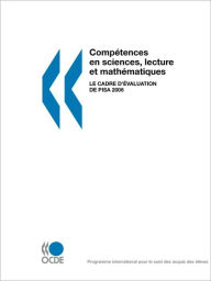 PISA Comp tences en sciences, lecture et math matiques: Le cadre d' valuation de PISA 2006 - OECD Publishing
