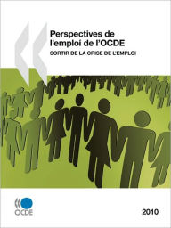 Perspectives de l'emploi de l'OCDE 2010: Sortir de la crise de l'emploi - OECD Publishing