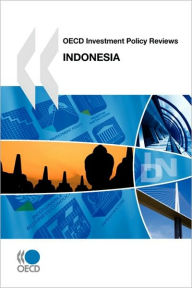 OECD Investment Policy Reviews OECD Investment Policy Reviews: Indonesia 2010 Oecd Publishing Author