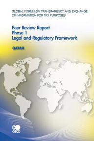 Global Forum On Transparency And Exchange Of Information For Tax Purposes Peer Reviews: Qatar 2010: Phase 1 Organization for Economic Cooperation and