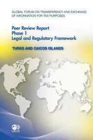 Global Forum on Transparency and Exchange of Information for Tax Purposes Peer Reviews: Turks and Caicos Islands 2011: Phase 1: Legal and Regulatory F - Oecd
