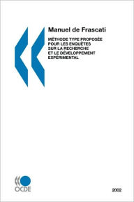 La mesure des activités scientifiques et technologiques Manuel de Frascati 2002: Méthode type proposée pour les enquêtes sur la recherche et le dÃ
