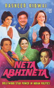 Neta-Abhineta: Bollywood Star Power in Indian Politics Rasheed Kidwai Author