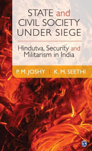 State and Civil Society under Siege: Hindutva, Security and Militarism in India P. M. Joshy Author