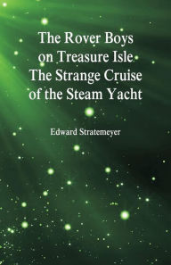 The Rover Boys on Treasure Isle The Strange Cruise of the Steam Yacht - Edward Stratemeyer