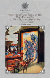 The Patchwork Girl of Oz, Tik-Tok of Oz & The Scarecrow of Oz L. Frank Baum Author