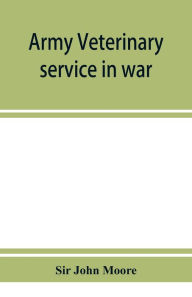 Army veterinary service in war Sir John Moore Author