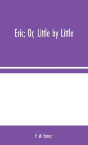 Eric Or, Little by Little F. W. Farrar Author