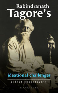 Rabindranath Tagore's Ideational Challenges Bidyut Chakrabarty Author