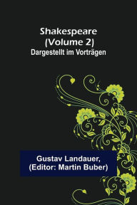 Shakespeare (Volume 2); Dargestellt im Vorträgen Gustav Landauer Author