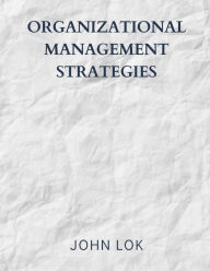 Organizational Management Strategies JOHN LOK Author