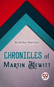 Chronicles of Martin Hewitt Arthur Morrison Author