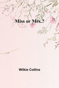 Miss or Mrs.? Wilkie Collins Author