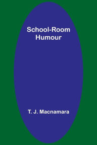 School-Room Humour T. J. Macnamara Author
