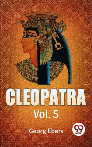 Cleopatra Vol. 5 Georg Ebers Author