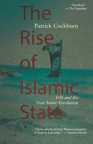 The Rise of Islamic State: ISIS and the New Sunni Revolution Patrick Cockburn Author