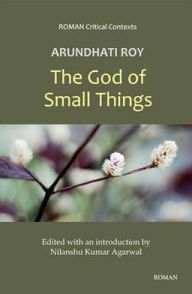 Arundhati Roy's The God of Small Things Nilanshu Kumar Agarwal Editor