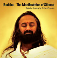 Buddha - The Manifestation of Silence Gurudev Sri Sri Ravi Shankar Author