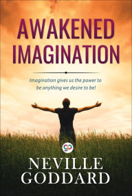 Awakened Imagination Neville Goddard Author