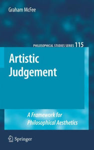 Artistic Judgement: A Framework for Philosophical Aesthetics Graham McFee Author