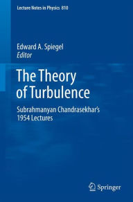 The Theory of Turbulence: Subrahmanyan Chandrasekhar's 1954 Lectures Edward A. Spiegel Editor