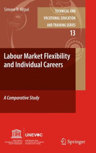 Labour-Market Flexibility and Individual Careers: A Comparative Study Simone R. Kirpal Author